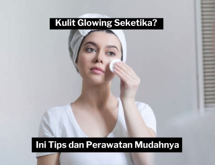 7 Rahasia Kulit Sehat Bercahaya Alami, Nomor 5 Bikin Kaget!