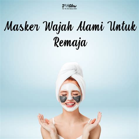 7 Resep Masker Wajah Alami untuk Remaja: Glowing dalam Seminggu!