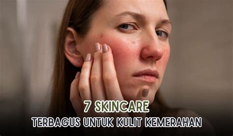 7 Rahasia Merawat Kulit Sensitif: Bye-Bye Kemerahan and Iritasi!